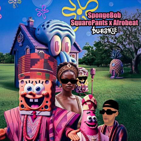 SpongeBob SquarePants x Afrobeat ft. Skiffy Kanees | Boomplay Music