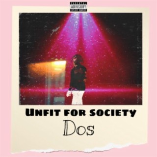 Unfit For Society Dos