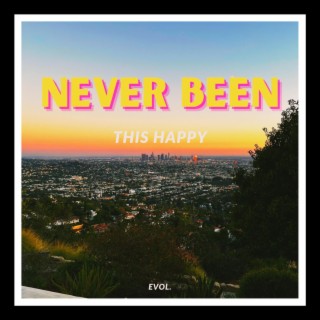 NEVER BEEN THIS HAPPY lyrics | Boomplay Music