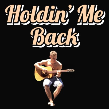 Holdin' Me Back | Boomplay Music