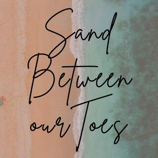 SAND BETWEEN OUR TOES