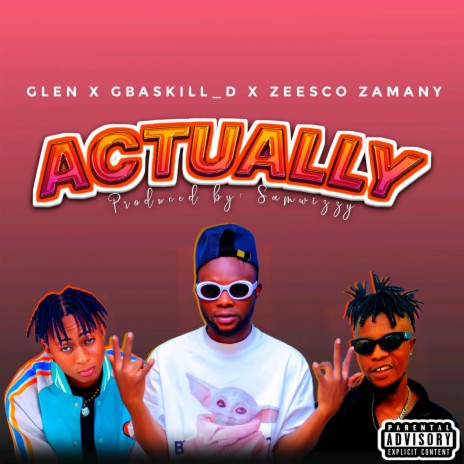 Actually ft. Gbaskill_D & ZeescoZamany | Boomplay Music