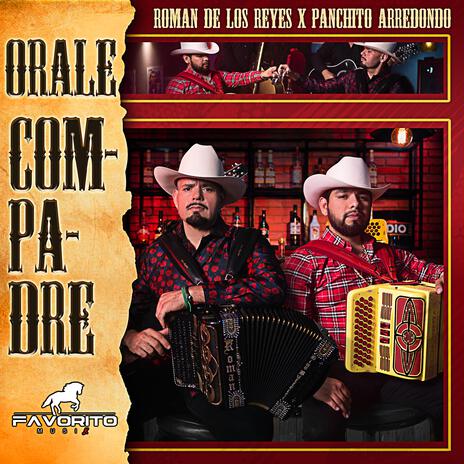 Orale Compadre ft. Panchito Arredondo | Boomplay Music