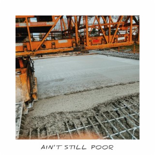 AIN'T STILL POOR lyrics | Boomplay Music