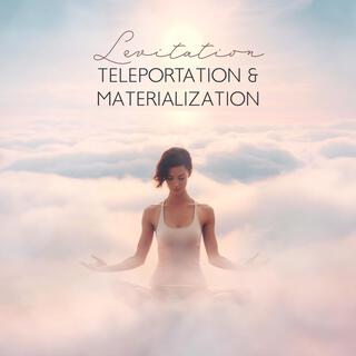 Levitation, Teleportation & Materialization: Psychokinesis Meditation