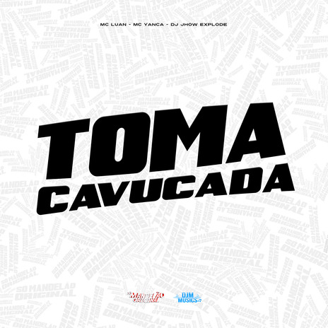 Toma Cavucada ft. MC Yanca & Dj Jhow Explode | Boomplay Music