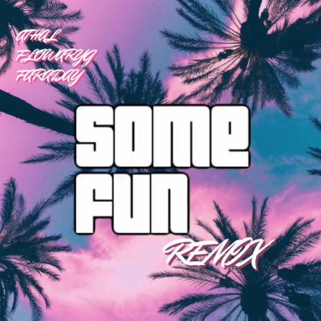 Some Fun (Remix) ft. Flowaryg & Diego Gardens | Boomplay Music