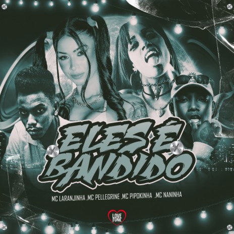 Eles É Bandido ft. MC Laranjinha, MC NANINHA, Love Funk & Mc Pellegrine | Boomplay Music