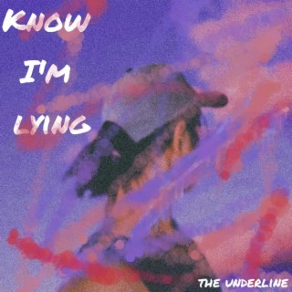 Know I'm Lying lyrics | Boomplay Music