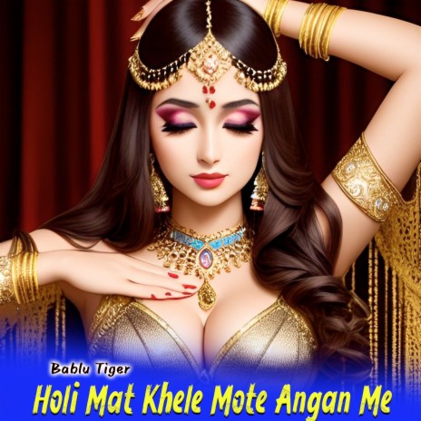 Holi Mat Khele Mote Angan Me | Boomplay Music