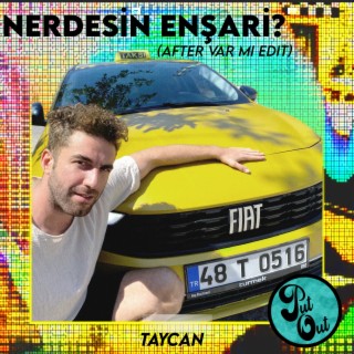 Nerdesin Enşari? (After Var Mı Edit)