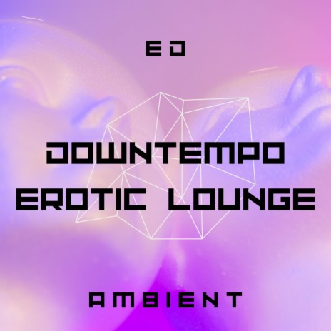 Downtempo Erotic Lounge | Boomplay Music