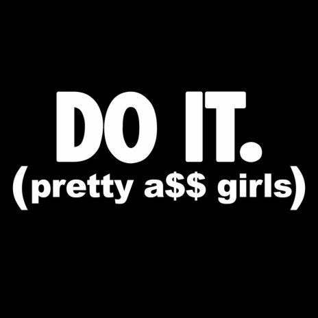 Do It (Pretty A$$ Girls) | Boomplay Music