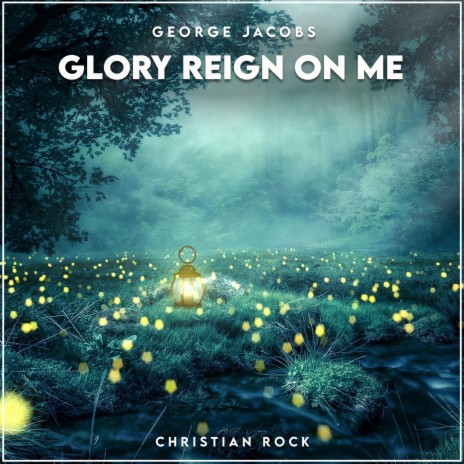 Glory Reign on Me | Boomplay Music