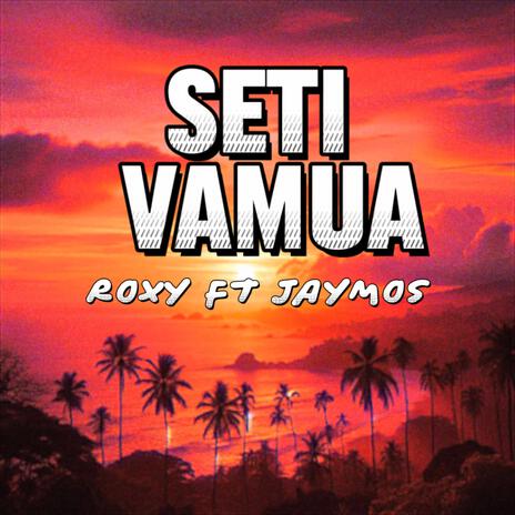 SETI VAMUA ft. Roxy SI | Boomplay Music