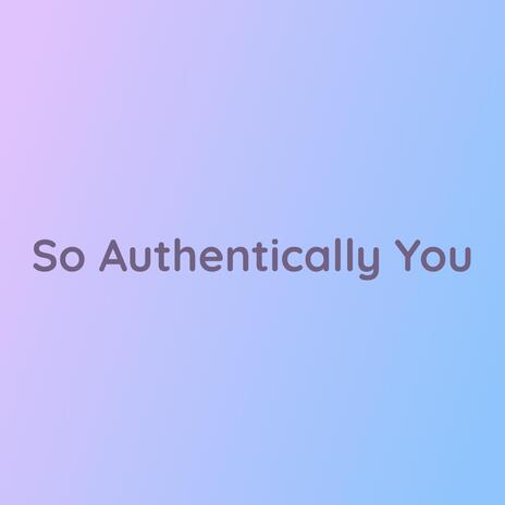 So Authentically You