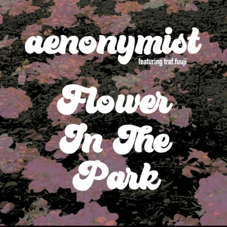 Flower In The Park ft. traf.fuuji | Boomplay Music