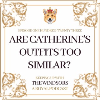 Are Kate Middleton’s Outfits Too Similar? | Order of The Garter 2023 | The King and The Windrush Generation Portraits | Episode 123
