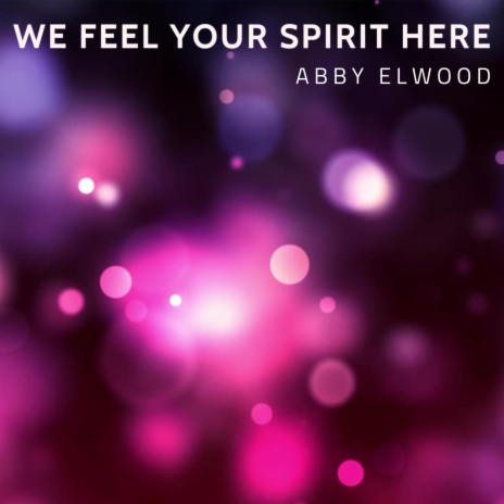 We Feel Your Spirit Here | Boomplay Music