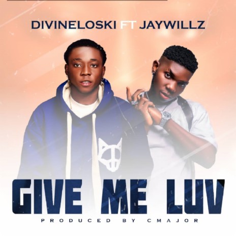 Give Me Luv ft. Jaywillz | Boomplay Music