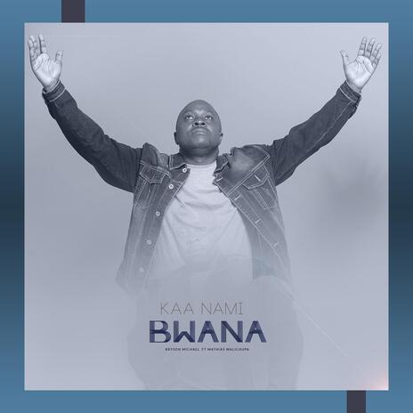 Kaa Nami Bwana ft. Mathias Walichupa | Boomplay Music