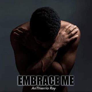 Embrace Me