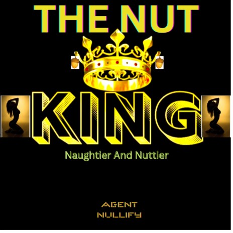 THE NUT KING (Naughtier and Nuttier) | Boomplay Music