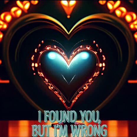 I Found You, But I'm Wrong | Boomplay Music