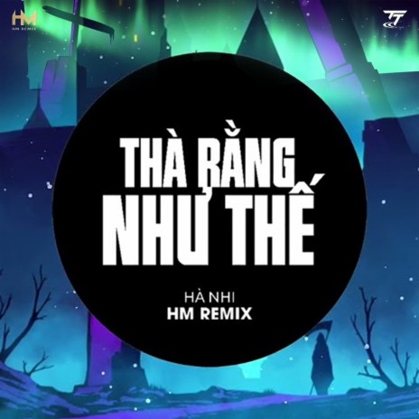 Thà Rằng Như Thế (HM Remix) ft. ZIN Media | Boomplay Music