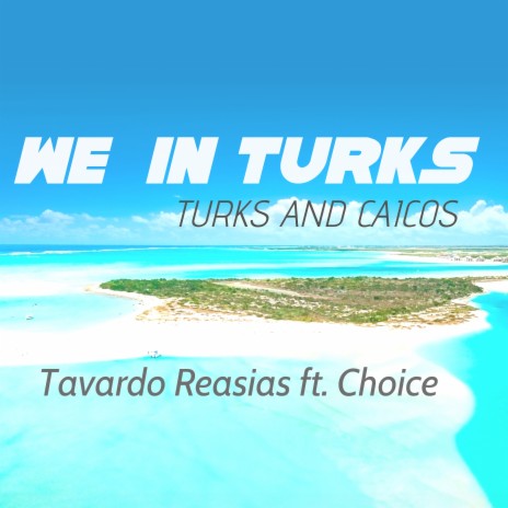 We in Turks - Turks and Caicos ft. Choice | Boomplay Music