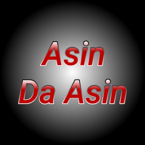 Asin Da Asin | Boomplay Music