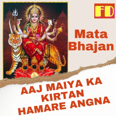 Aaj Maiya Ka Krtan Hamare Angna