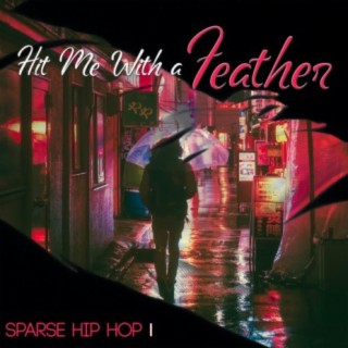 Hit Me With A Feather: Sparse Hip Hop I