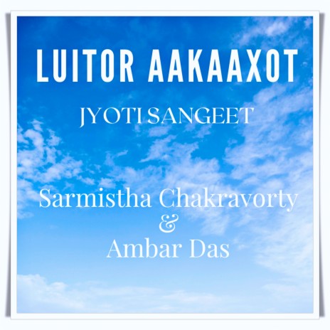 Luitor Aakaaxot Jyoti Sangeet ft. Sarmistha Chakravorty | Boomplay Music