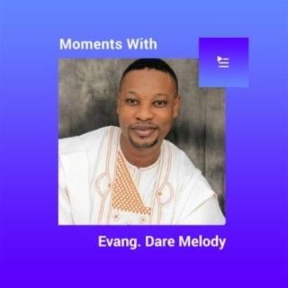 Moments with Evang. Dare Melody