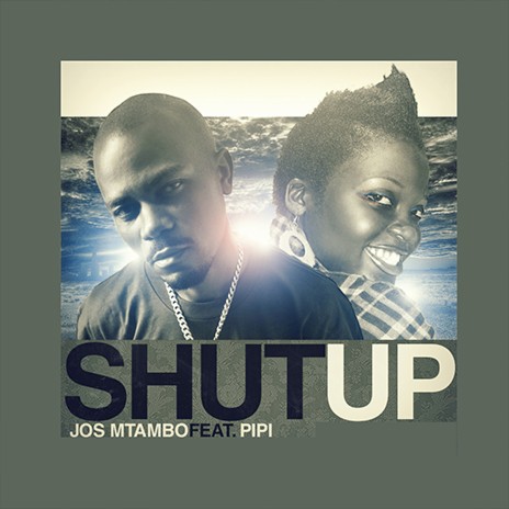 Shut Up ft. Pipi | Boomplay Music