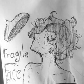 fragile face