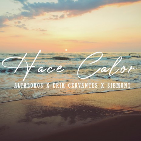 Hace Calor ft. Sibmont, Erik Cervantes & Walifas | Boomplay Music