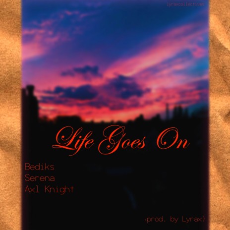 Life Goes On ft. Bedikz, Axl Knight & Serena | Boomplay Music