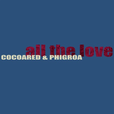 All The Love ft. Phigroa | Boomplay Music