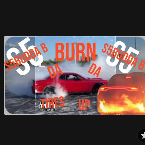 Burn Da Tires up ft. S5BUDDA B | Boomplay Music