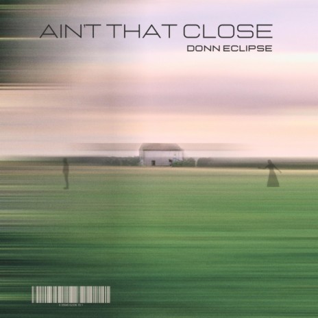 Ain't That Close | Boomplay Music