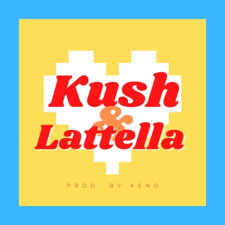 Kush & Lattella