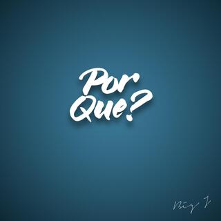 Por Que?