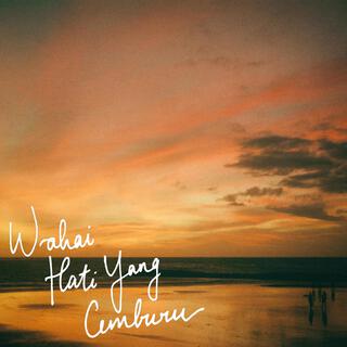 Wahai Hati Yang Cemburu lyrics | Boomplay Music