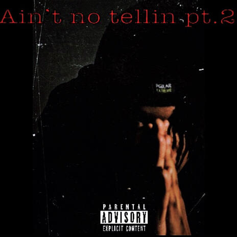 Aint no tellin Pt. 2 | Boomplay Music