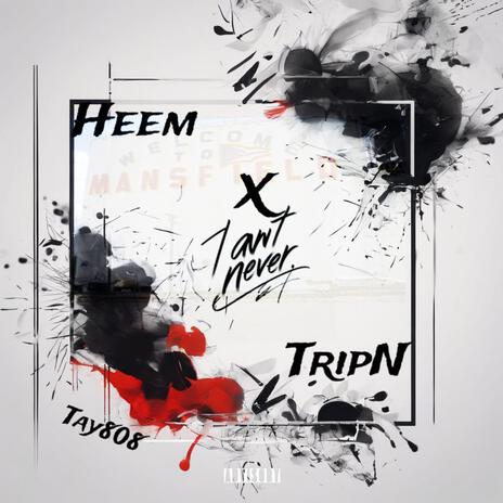 I Aint Neva ft. Tay808 & Heem | Boomplay Music