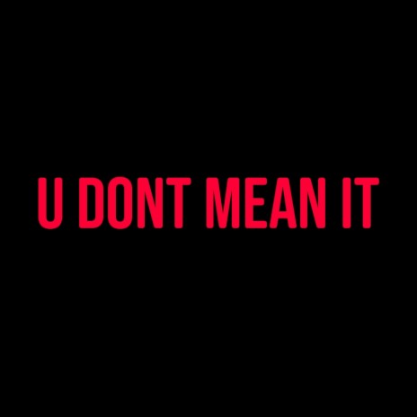 U Dont Mean It | Boomplay Music