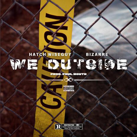 We Outside ft. Bizarre & Foul Mouth | Boomplay Music