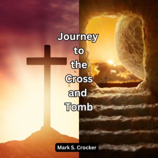 Journey to the Cross and Tomb